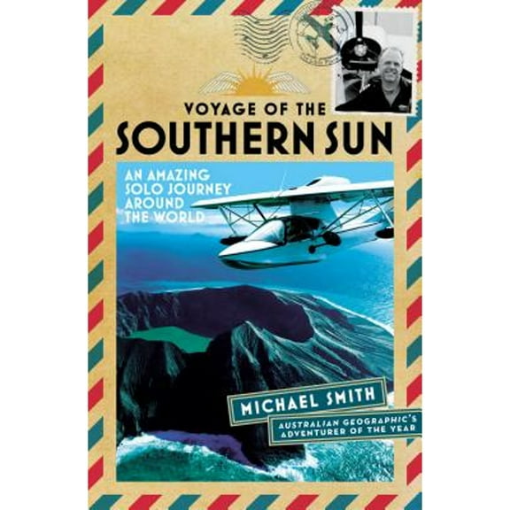 Voyage of the Southern Sun: An Amazing Solo Journey Around the World (Paperback) by Michael Smith
