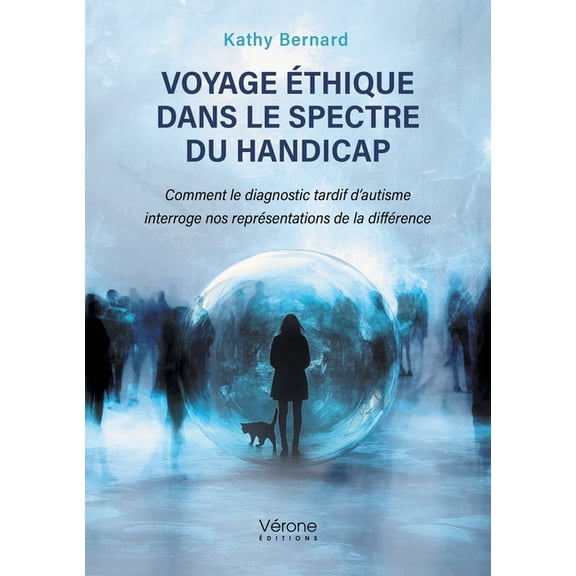 Voyage thique dans le spectre du handicap: Comment le diagnostic tardif d'autisme interroge nos reprsentations de la d, (Paperback)