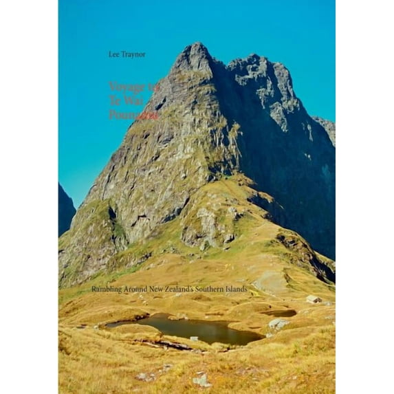 Voyage to Te Wai Pounamu: Rambling Around New Zealand's Southern Islands, (Paperback)
