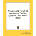 thumbnail image 1 of Voyages And Travels Of Her Majesty, Caroline, Queen Of Great Britain (1821) (Paperback), 1 of 1