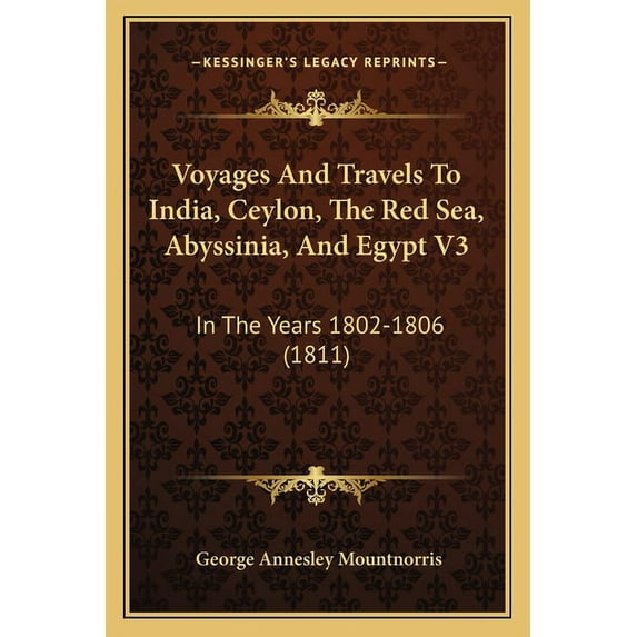 Voyages And Travels To India, Ceylon, The Red Sea, Abyssinia, And Egypt V3: In The Years 1802-1806 (1811) (Paperback)