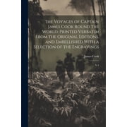 The Voyages of Captain James Cook Round the World Printed Verbatim From the Original Editions, and Embellished With a Selection of the Engravings V.4 Paperback