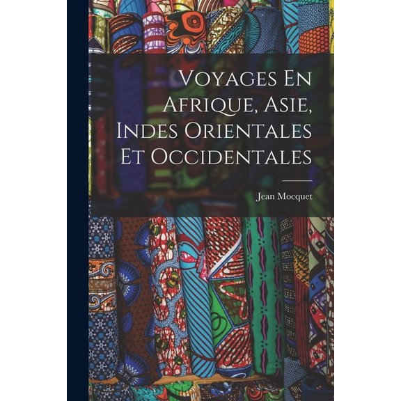 Voyages En Afrique, Asie, Indes Orientales Et Occidentales (Paperback)