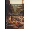 thumbnail image 1 of Voyages En Arabie : Contenant La Description Des Parties Du Hedjaz, Regardées Comme Sacrées Par Les Musulmans: Suivis De Notes Sur Les Bédouins Et D'un Essai Sur L'histoire Des Wahhabites; Volume 3 (Paperback), 1 of 1