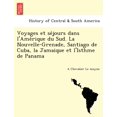 thumbnail image 1 of Voyages Et Se Jours Dans L'Ame Rique Du Sud. La Nouvelle-Grenade, Santiago de Cuba, La Jamaique Et L'Isthme de Panama (Paperback), 1 of 1