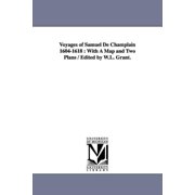 Original Narratives of Early American Hi Voyages of Samuel de Champlain 1604-1618 With a Map and Two Plans / Edited by W.L. Grant., Paperback