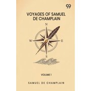 Voyages Of Samuel De Champlain Volume 1, Paperback