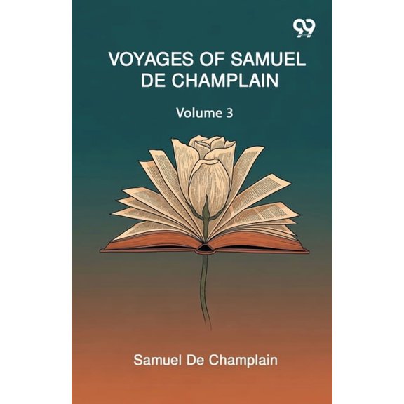 Voyages Of Samuel De Champlain: Volume 3, (Paperback)