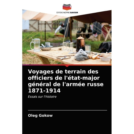 Voyages de terrain des officiers de l'état-major général de l'armée russe 1871-1914 (Paperback)