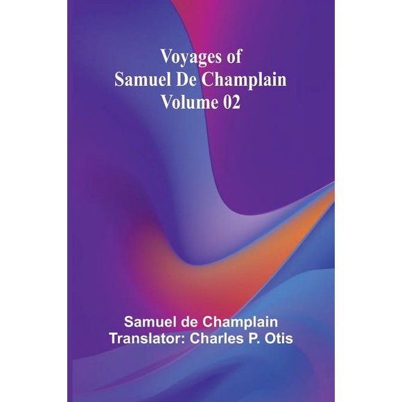 Voyages of Samuel De Champlain - Volume 02, (Paperback)