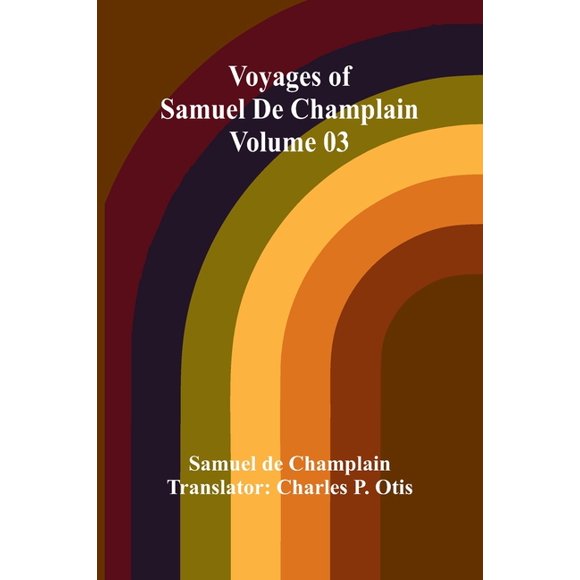Voyages of Samuel De Champlain - Volume 03, (Paperback)