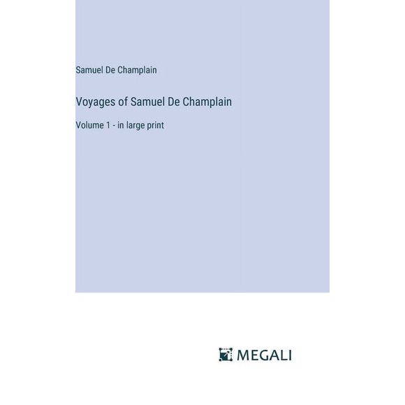 Voyages of Samuel De Champlain: Volume 1 - in large print (Hardcover)