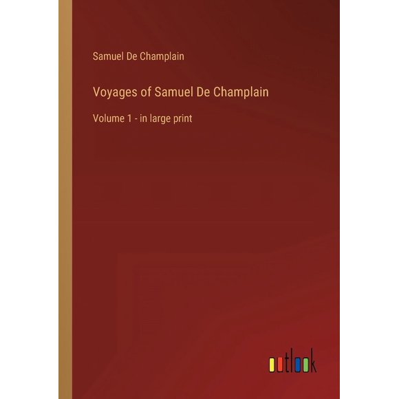 Voyages of Samuel De Champlain : Volume 1 - in large print (Paperback)