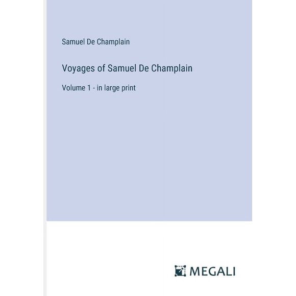 Voyages of Samuel De Champlain: Volume 1 - in large print (Paperback)