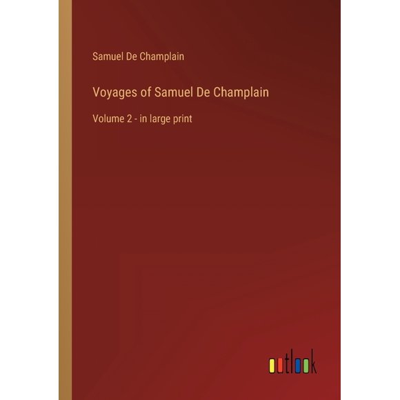 Voyages of Samuel De Champlain : Volume 2 - in large print (Paperback)