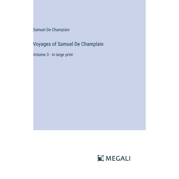 Voyages of Samuel De Champlain: Volume 3 - in large print (Hardcover)