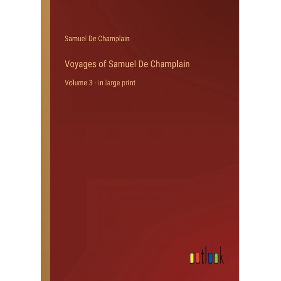 Voyages of Samuel De Champlain : Volume 3 - in large print (Paperback)