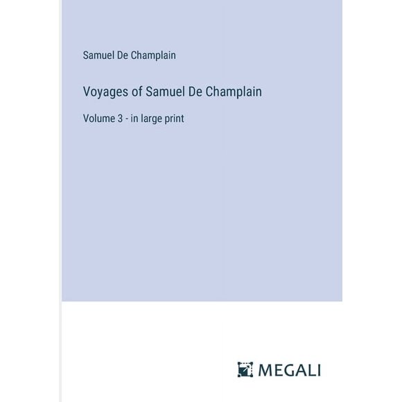 Voyages of Samuel De Champlain: Volume 3 - in large print (Paperback)