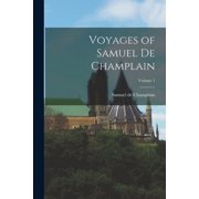 Voyages of Samuel de Champlain; Volume 1, Paperback