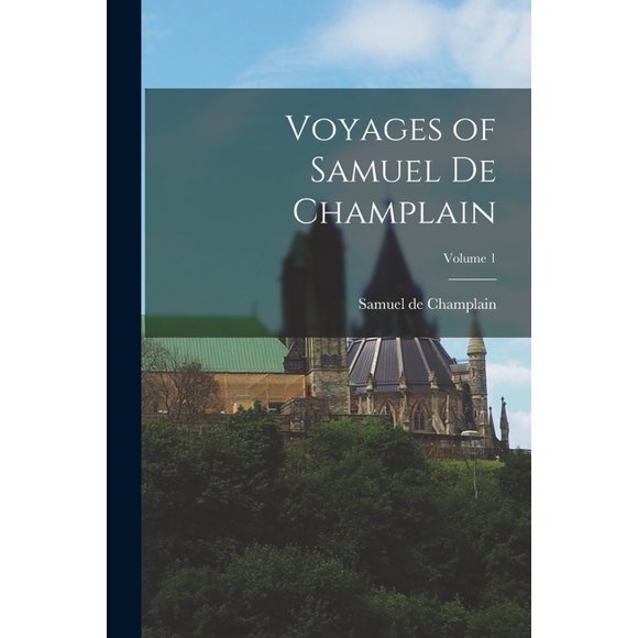 Voyages of Samuel de Champlain; Volume 1, (Paperback)