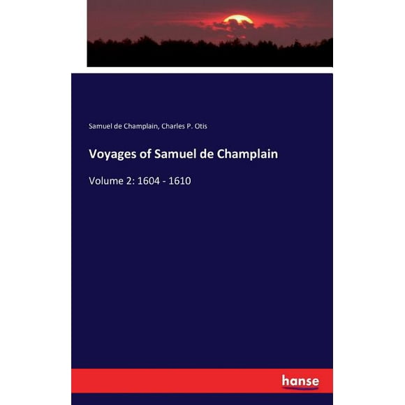 Voyages of Samuel de Champlain : Volume 2: 1604 - 1610 (Paperback)