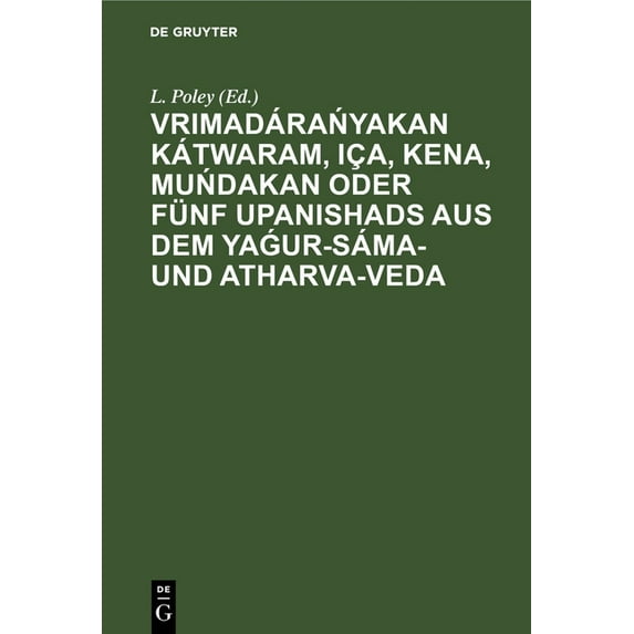 Vrimadárańyakan Kátwaram, Iça, Kena, Muńdakan Oder Fünf Upanishads Aus Dem Yaǵur-Sáma- Und Atharva-Veda: , (Hardcover)