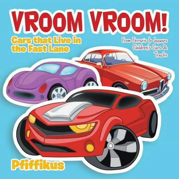 Vroom Vroom! Cars That Live in the Fast Lane: From Ferraris to Jaguars - Children's Cars & Trucks (Paperback)