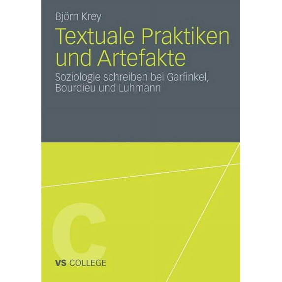 Vs College Textuale Praktiken Und Artefakte: Soziologie Schreiben Bei Garfinkel, Bourdieu Und Luhmann, (Paperback)