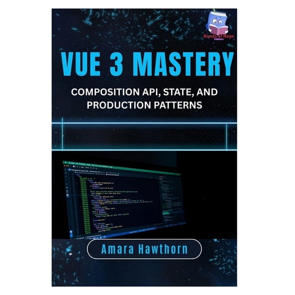 Vue 3 Mastery: Composition API, State, and Production Patterns, (Paperback)