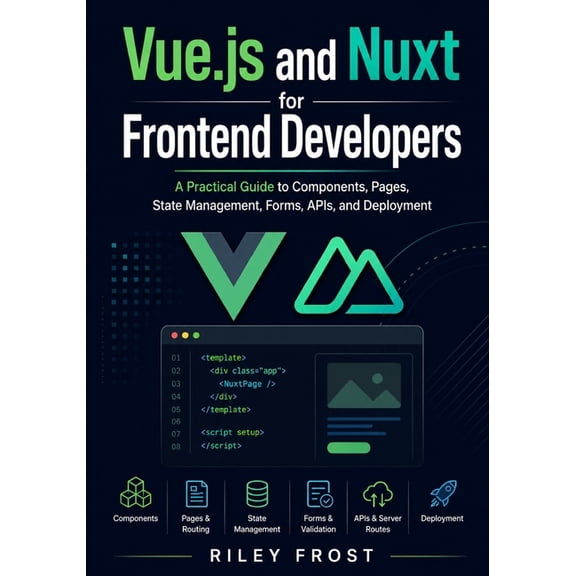 Vue.js and Nuxt for Frontend Developers: A Practical Guide to Components, Pages, State Management, Forms, APIs, and Depl, (Paperback)