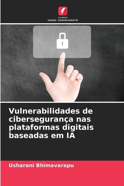 Vulnerabilidades de ciberseguranÃ§a nas plataformas digitais baseadas em IA, (Paperback)