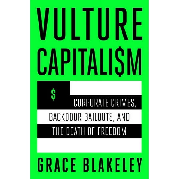 Vulture Capitalism : Corporate Crimes, Backdoor Bailouts, and the Death of Freedom (Hardcover)