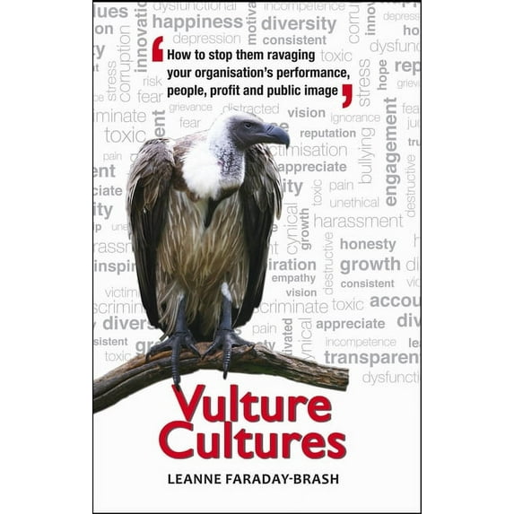 Vulture Cultures: How to stop them ravaging your organisation's performance, people, profit and public image (Paperback)