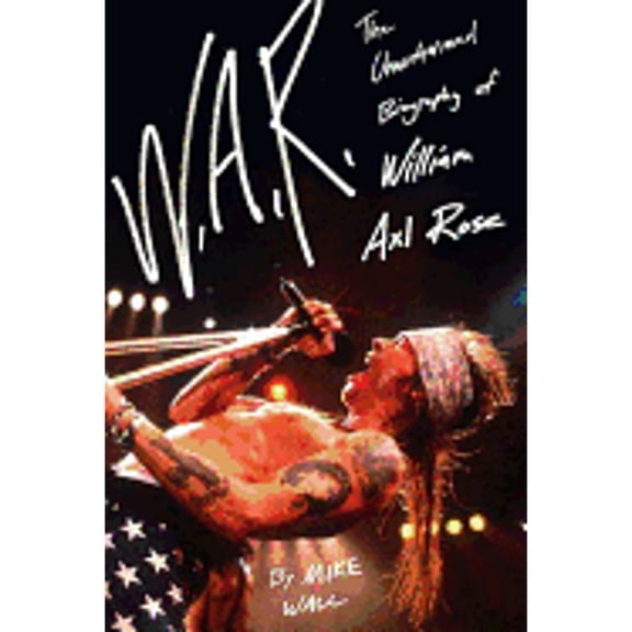 Pre-Owned W.A.R. : The Unauthorized Biography of William Axl Rose