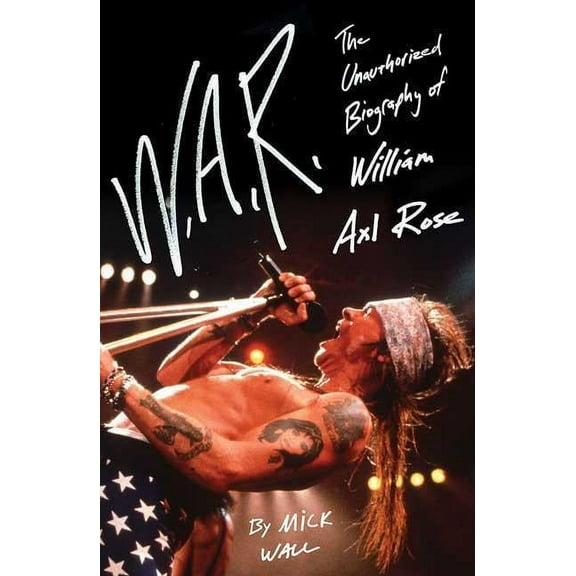 W.A.R. : The Unauthorized Biography of William Axl Rose (Paperback)