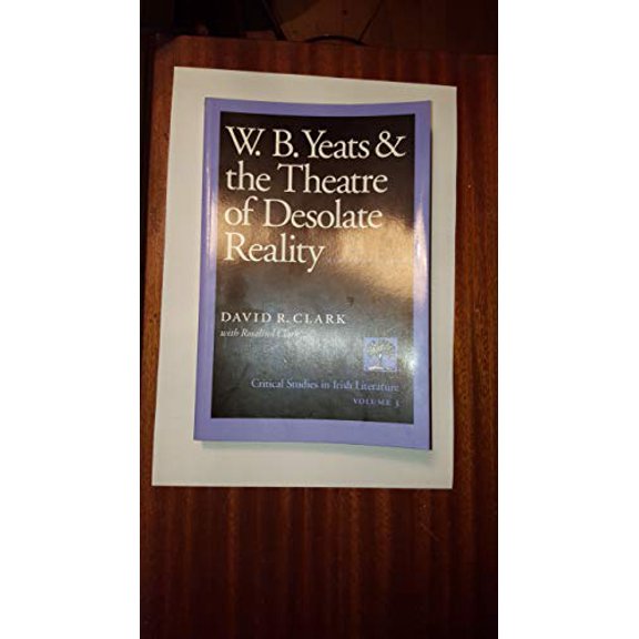 Pre-Owned W. B. Yeats and the Theatre of Desolate Reality : Including Vivien and Time, The Irish National Theatre and The Poet and the Actress (Paperback) 9780813207742