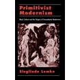 thumbnail image 1 of W.E.B. Du Bois Institute Primitivist Modernism: Black Culture and the Origins of Transatlantic Modernism, (Hardcover), 1 of 1