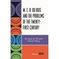 thumbnail image 1 of W.E.B. Du Bois and the Problems of the Twenty-First Century: An Essay on Africana Critical Theory, (Hardcover), 1 of 1