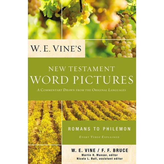 W. E. Vine's New Testament Word Pictures: Romans to Philemon: A Commentary Drawn from the Original Languages, (Paperback)