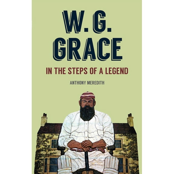 W.G Grace : In the Steps of a Legend (Hardcover)
