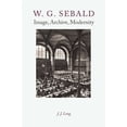 thumbnail image 1 of W. G. Sebald: Image, Archive, Modernity, (Paperback), 1 of 1
