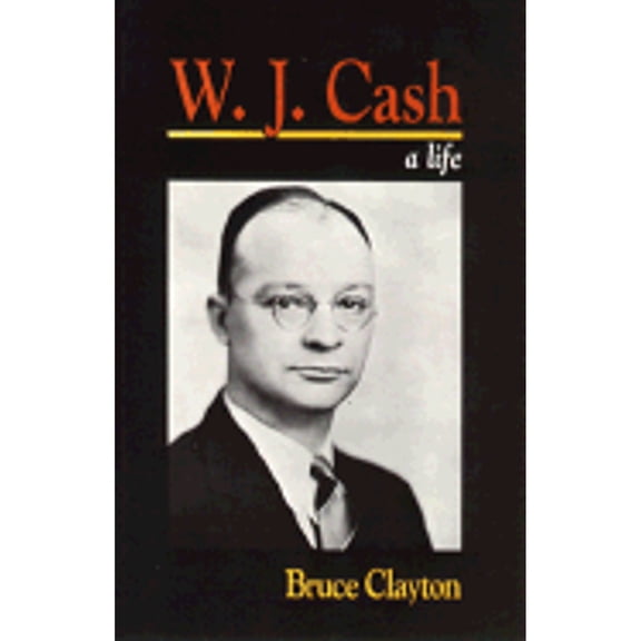 Pre-Owned W.J. Cash: A Life (Southern Biography Series) (Hardcover) 0807116475 9780807116470