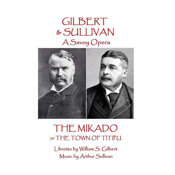 W.S Gilbert & Arthur Sullivan - The Mikado: or The Town of Titipu -- Arthur Sullivan