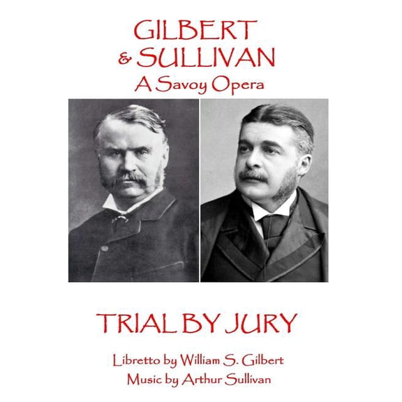 W.S Gilbert & Arthur Sullivan - Trial By Jury : "Where is the Plaintiff?" (Paperback)