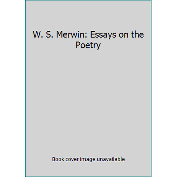 Pre-Owned W. S. Merwin: Essays on the Poetry (Hardcover) 0252012771 9780252012778