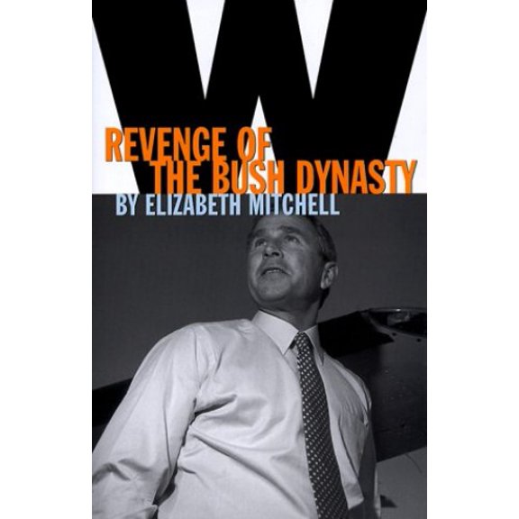 Pre-Owned W: Revenge of the Bush Dynasty (Hardcover) 0786866306 9780786866304