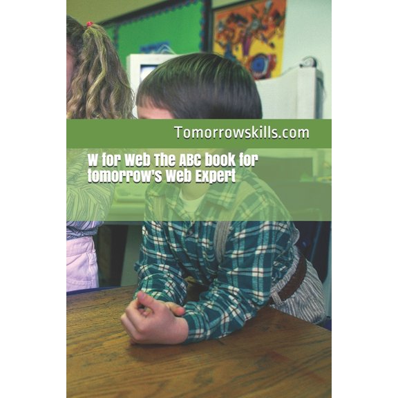 W for Web The ABC book for tomorrow's Web Expert : 2017 Edition (Paperback)