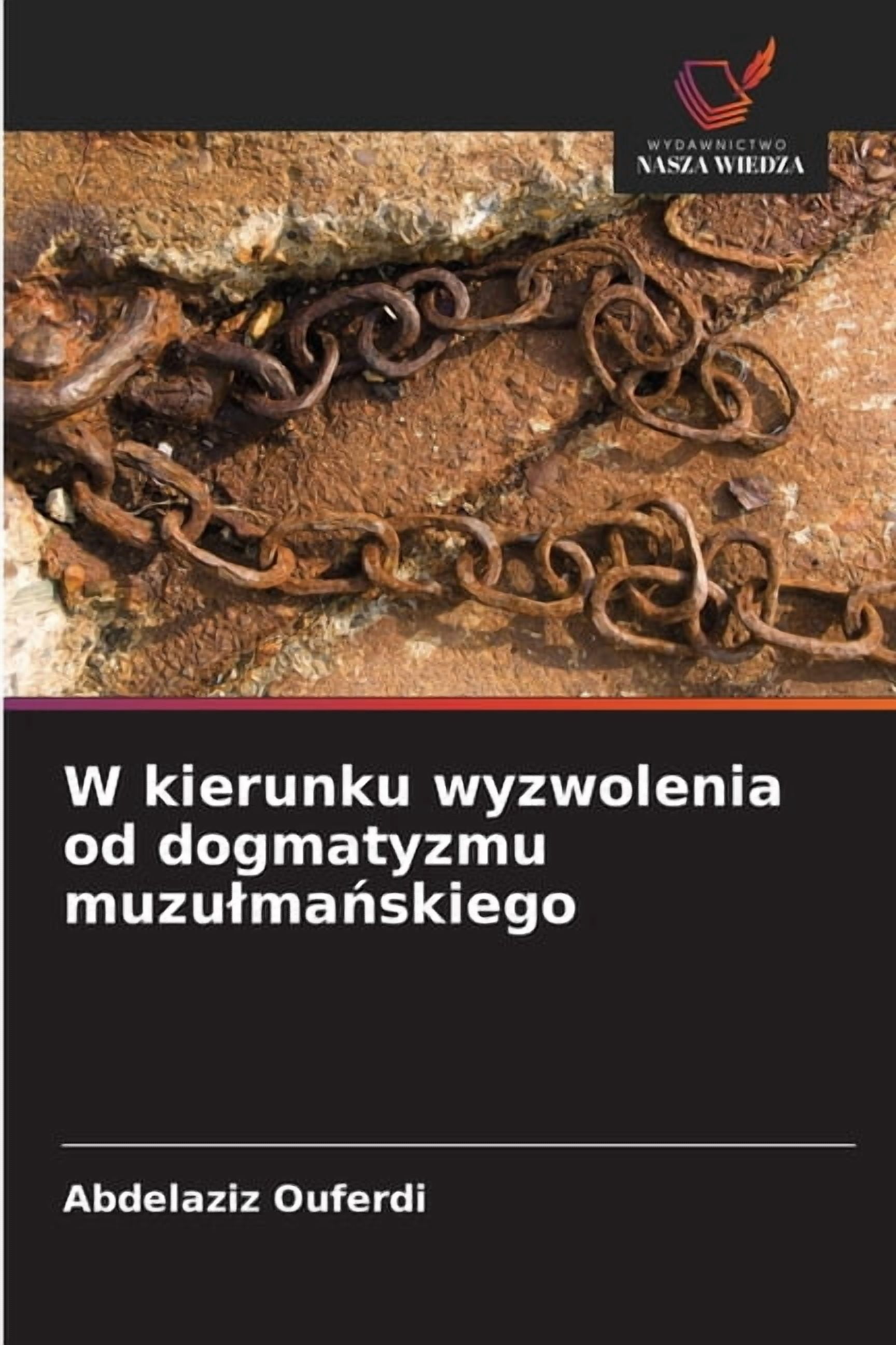 W kierunku wyzwolenia od dogmatyzmu muzulmańskiego, (Paperback)