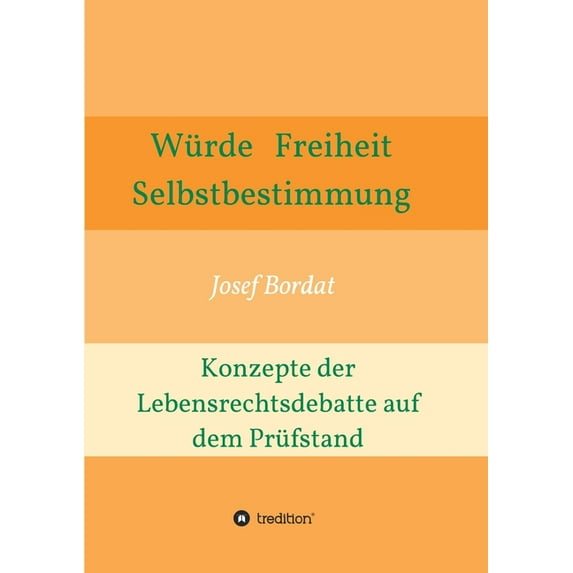 Würde, Freiheit, Selbstbestimmung. Konzepte der Lebensrechtsdebatte auf dem Prüfstand (Paperback)