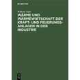 thumbnail image 1 of WÃ¤rme Und WÃ¤rmewirtschaft Der Kraft- Und Feuerungs-Anlagen in Der Industrie: Mit Besonderer BerÃ¼cksichtigung Der Eisen-,, (Hardcover), 1 of 1